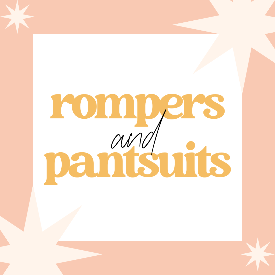 Rompers + Pantsuits